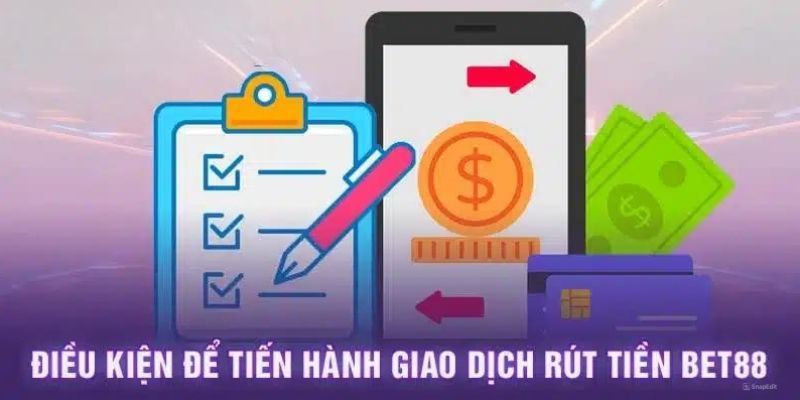 Điều kiện rút tiền BET88 hội viên cần nắm bắt 