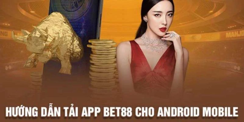 Hướng dẫn download BET88 về điện thoại Android 