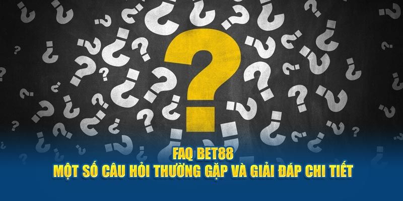 FAQs xoay quanh những ưu đãi của nhà cái BET88 