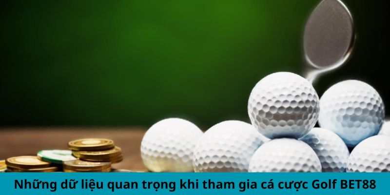 Những dữ liệu quan trọng khi tham gia cá cược Golf BET88