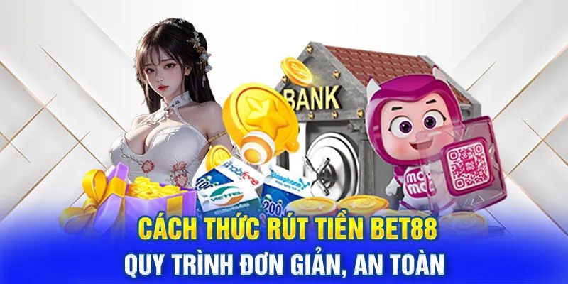 Hướng dẫn rút tiền BET88 chi tiết qua từng phương thức 