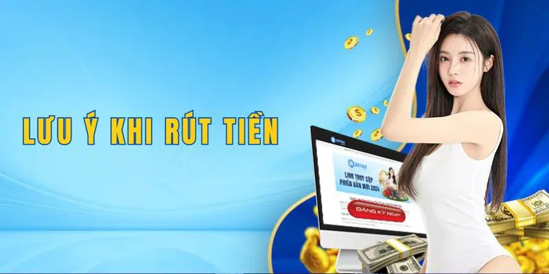 Một số lưu ý cần nhớ trong lúc rút tiền BET88 