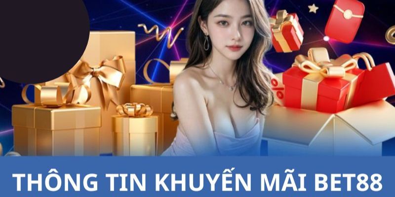 Thông tin chung về chương trình khuyến mãi BET88  