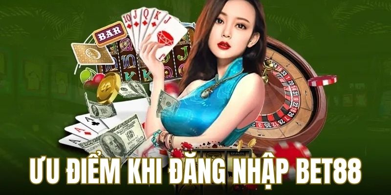 Ưu điểm khi đăng nhập BET88 