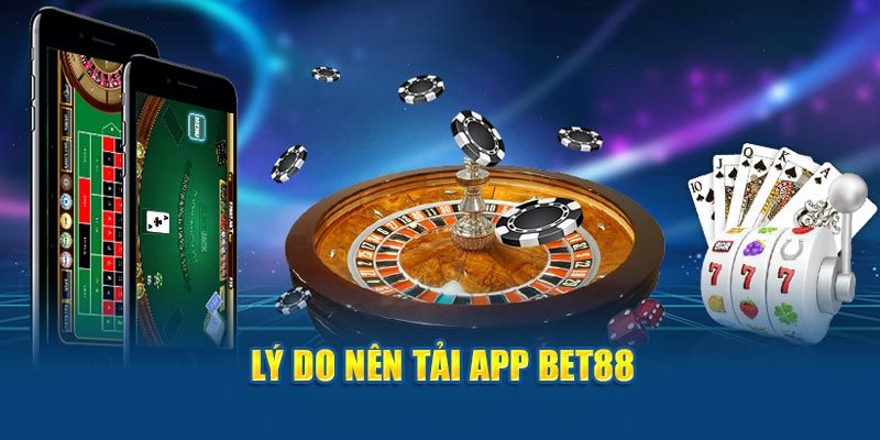 Ưu điểm khi tải app BET88 về điện thoại di động 