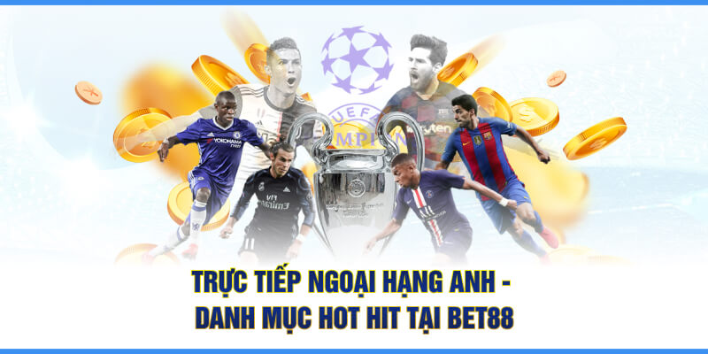 TRỰC TIẾP NGOẠI HẠNG ANH BET88