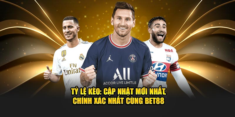 TỶ LỆ KÈO BET88